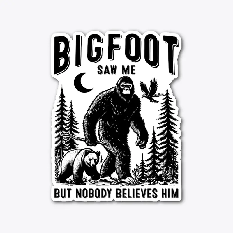 Bigfoot Saw Me But Nobody Believes Him