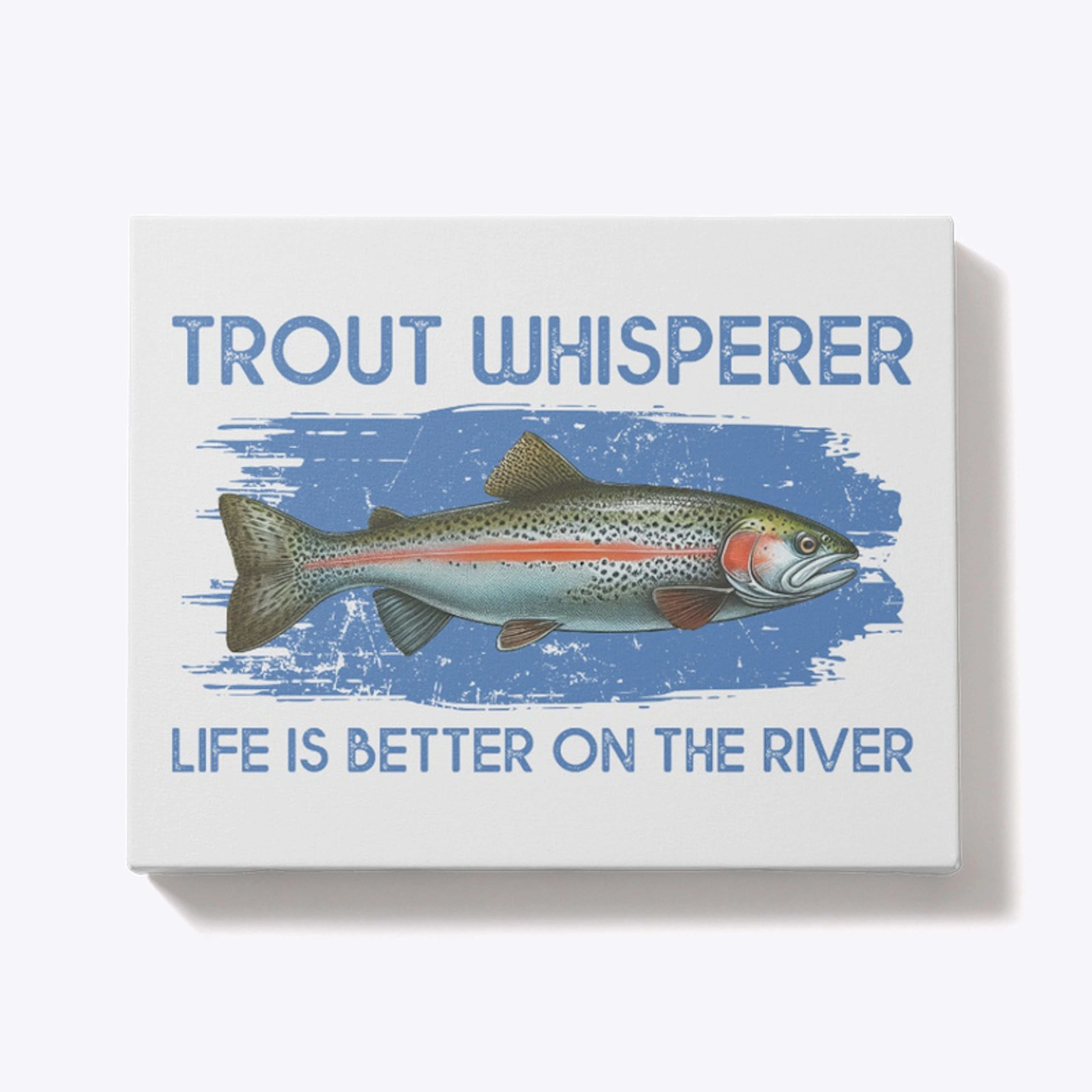 Trout Whisperer Life Better On The River