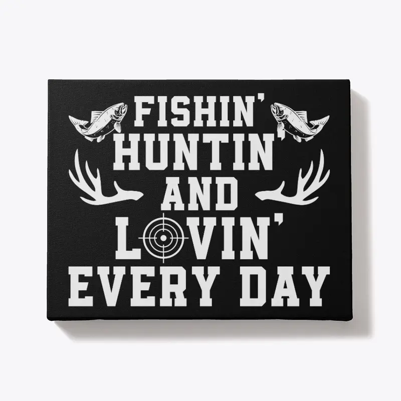 Fishin' Huntin' And Lovin' Every Day