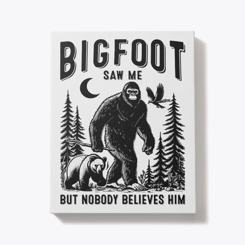 Bigfoot Saw Me But Nobody Believes Him